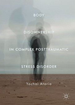 Body Disownership in Complex Posttraumatic Stress Disorder (eBook, PDF) - Ataria, Yochai