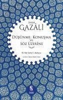 Düsünme, Konusma ve Söz Üzerine - Gazali, Imam-I