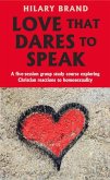 Love That Dares to Speak: A Five-Session Group Study Course Exploring Christian Reactions to Homosexuality