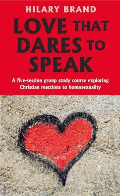 Love That Dares to Speak: A Five-Session Group Study Course Exploring Christian Reactions to Homosexuality - Brand, Hilary
