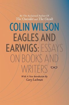 Eagles and Earwigs: Essays on Books and Writers - Wilson, Colin