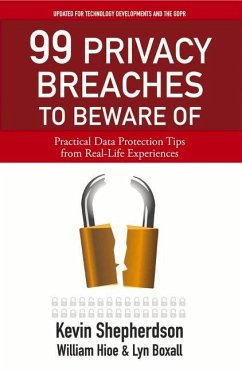 99 Privacy Breaches to Beware of: Practical Data Protection Tips from Real-Life Experiences - Shepherdson, Kevin; Hioe, William; Boxall, Lyn