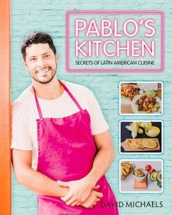 Pablos Kitchen: Secrets of Latin American Cuisine - Michaels, David