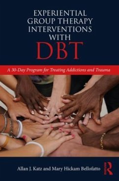 Experiential Group Therapy Interventions with DBT - Katz, Allan J. (Private practice, Tennessee, USA); Bellofatto, Mary Hickam (Private practice, Florida, USA)