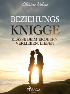 Beziehungs-Knigge - Klasse beim Erobern, Verlieben, Lieben (eBook, ePUB) - Christine Daborn, Daborn