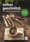 Selbstgeschnitzt - vom Löffel bis zum Rindentopf Selbstgeschnitzt - vom Löffel bis zum Rindentopf