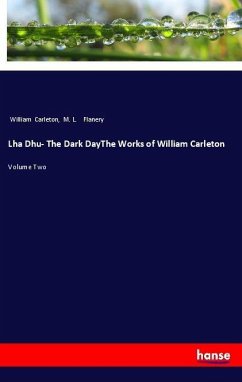 Lha Dhu- The Dark DayThe Works of William Carleton - Carleton, William; Flanery, M. L.