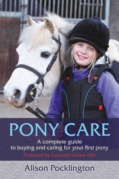 Pony Care: A Complete Guide to Buying and Caring for Your First Pony - Pocklington, Alison