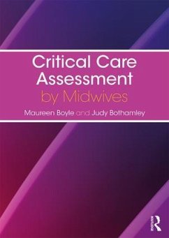Critical Care Assessment by Midwives - Boyle, Maureen (University of West London, UK); Bothamley, Judy (University of West London, UK)
