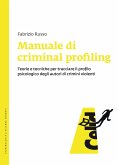 Manuale di criminal profiling. Teorie e tecniche per tracciare il profilo psicologico degli autori di crimini violenti Manuale di criminal profiling. Teorie e tecniche per tracciare il profilo psicologico degli autori di crimini violenti