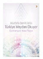 Türkiye Meydan Okuyor Cumhuriyetin Ikinci Yüzyili - Semih Arici, Mustafa