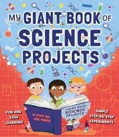 My Giant Book of Science Projects: Fun and Easy Learning, with Simple Step-By-Step Experiments - Parker, Steve; Parker, Jane