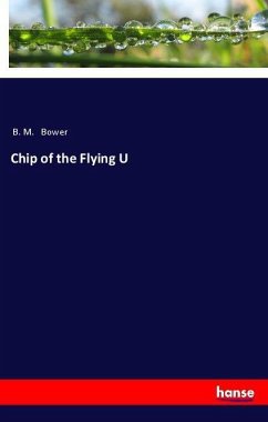 Chip of the Flying U - Bower, B. M.