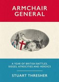 Armchair General: A Year of British Battles, Sieges, Atrocities and Heroics
