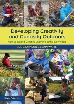 Developing Creativity and Curiosity Outdoors - Johnson, Julie (Peter Pan Nursery and Forest School, UK); Watts, Ann (Early Years Consultant, UK)