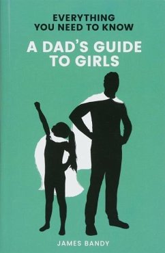 A Dad's Guide to Girls - Bandy, James