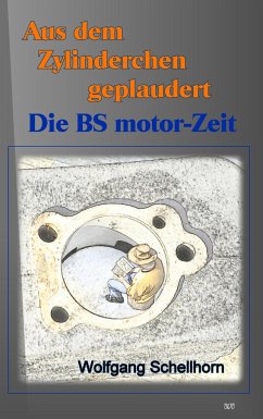 Aus dem Zylinderchen geplaudert - Die BS motor-Zeit - Schellhorn, Wolfgang