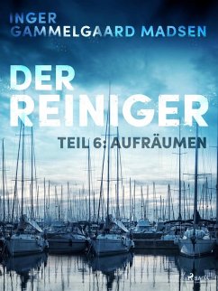 Der Reiniger: Teil 6 - Aufräumen (eBook, ePUB) - Madsen, Inger Gammelgaard