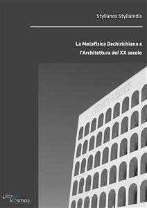 La Metafisica Dechirichiana e l’Architettura del XX secolo (eBook, PDF) - Stylianos, Stylianidis