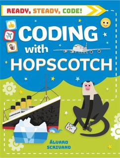 Ready, Steady, Code!: Coding with Hopscotch - Scrivano, Alvaro