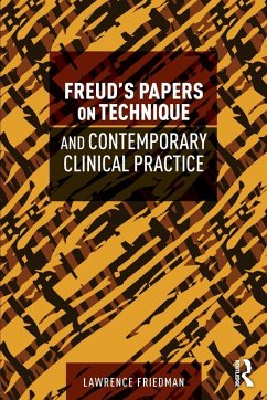 Freud's Papers on Technique and Contemporary Clinical Practice - Friedman, Lawrence (Weill-Cornell Medical College, Institute for Psy