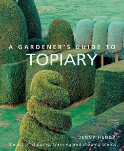 A Gardener's Guide to Topiary - Hendy, Jenny