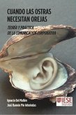 Cuando las ostras necesitan orejas : teoría y práctica de la comunicación corporativa