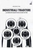 Industriali traditori. Lo scandalo dei cascami di seta e di cotone nel 1918 Industriali traditori. Lo scandalo dei cascami di seta e di cotone nel 1918