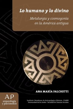 Cover Lo humano y lo divino. Metalurgía y cosmogonía en la América antigua (eBook, PDF)