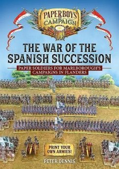 The War of the Spanish Succession: Paper Soldiers for Marlborough's Campaigns in Flanders - Dennis, Peter
