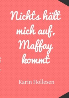 Nichts hält mich auf, Maffay kommt - Hollesen, Karin