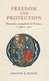 Freedom and Protection: Monastic Exemption in France, C. 590-C. 1100