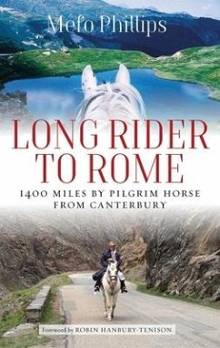Long Rider to Rome: 1,400 Miles by Pilgrim Horse from Canterbury - Phillips, Mefo