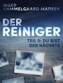 Der Reiniger: Teil 5 - Du bist der Nächste (eBook, ePUB) - Madsen, Inger Gammelgaard