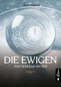 DIE EWIGEN. Vom Schicksal der Zeit (eBook, ePUB) - Wagner, Chriz