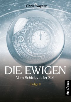 DIE EWIGEN. Vom Schicksal der Zeit (eBook, ePUB) - Wagner, Chriz