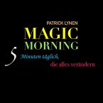 Magic Morning: 5 Minuten täglich, die alles verändern (MP3-Download)