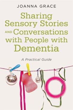 Sharing Sensory Stories and Conversations with People with Dementia (eBook, ePUB) - Grace, Joanna