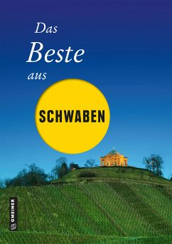 Das Beste aus Schwaben (eBook, PDF) - Böttinger, Ute; Geibel, Notburg; Jenewein, Andrea; Rothfuss, Frank; Schmid, Jochen