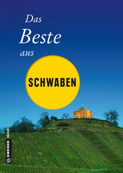 Das Beste aus Schwaben (eBook, ePUB) - Böttinger, Ute; Geibel, Notburg; Jenewein, Andrea; Rothfuss, Frank; Schmid, Jochen