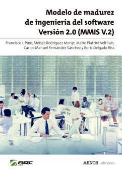 Modelo de madurez de ingeniería del software Versión 2.0 (MMIS V.2) (eBook, ePUB) - Pino, Francisco J.; Piattini Velthuis, Mario; Rodríguez Monje, Moisés; Fernández Sánchez, Carlos Manuel; Delgado Riss, Boris