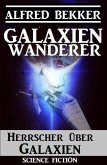 Galaxienwanderer - Herrscher über Galaxien (eBook, ePUB)