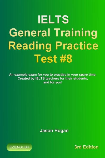 IELTS General Training Reading Practice Test #8. An Example Exam for You to Practise in Your Spare Time. Created by IELTS Teachers for their students, and for you! (IELTS General Training Reading Practice Tests, #8) (eBook, ePUB)