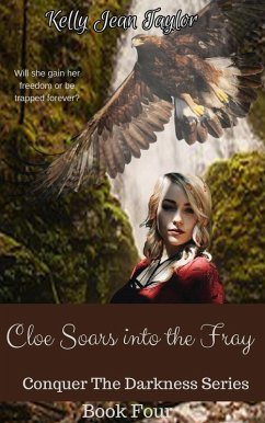 Cloe Soars into the Fray (Conquer the Darkness Series, #4) (eBook, ePUB) - Taylor, Kelly Jean
