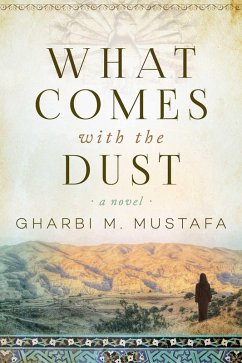 What Comes with the Dust (eBook, ePUB) - Mustafa, Gharbi M.