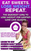 Eat Sweets. Lose Weight. Repeat. The Quickest Way To Lose Weight For Women Who Love Sweets. (eBook, ePUB)