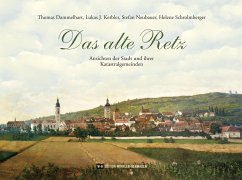 Das alte Retz - Dammelhart, Thomas; Kerbler, Lukas J.; Neubauer, Stefan; Schrolmberger, Helene