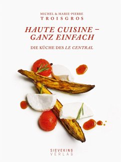 Haute Cuisine - ganz einfach - Troisgros, Michel;Troisgros, Marie-Pierre;Beauge, Benedict