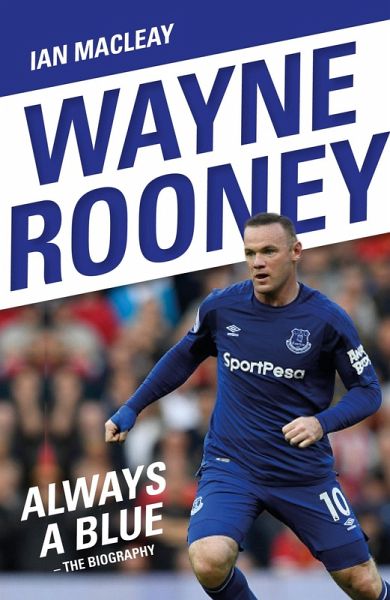 Wayne Rooney: Always a Blue - The Biography (eBook, ePUB) Wayne Rooney: Always a Blue - The Biography (eBook, ePUB)