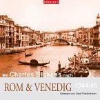 Mit Charles Dickens nach Rom & Venedig, 1844/45
